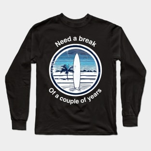 Need a break Surf Long Sleeve T-Shirt